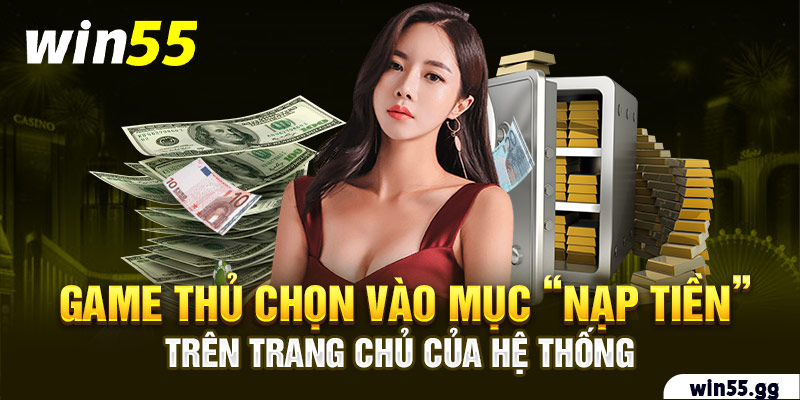 Game thủ chọn vào mục “nạp tiền” trên trang chủ của hệ thống