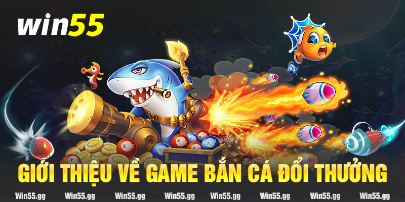 Giới thiệu về game bắn cá đổi thưởng