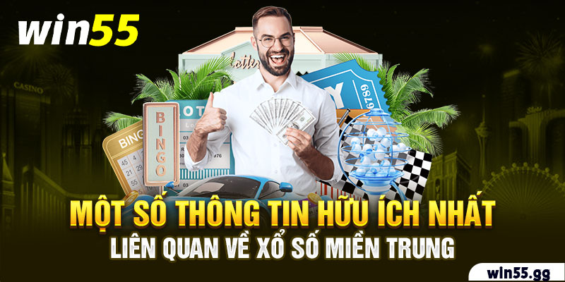 Một số thông tin hữu ích nhất, liên quan về Xổ số miền Trung