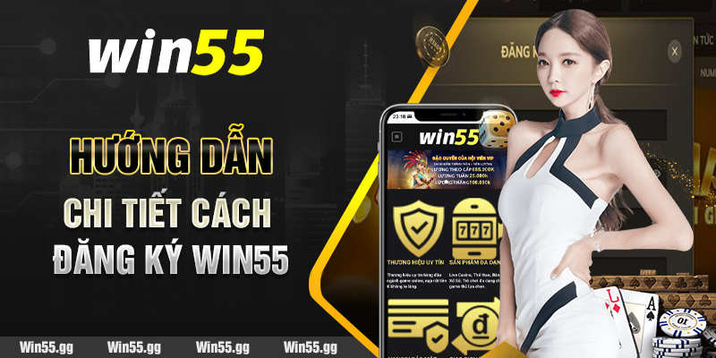 Hướng dẫn chi tiết cách đăng ký Win55