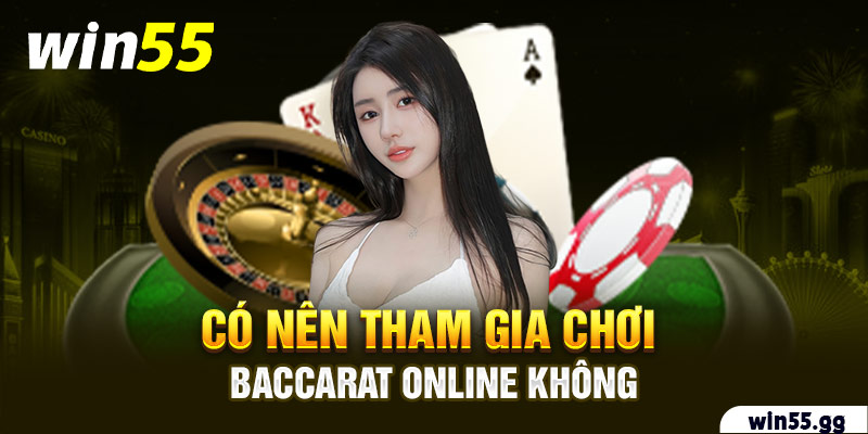 Có nên tham gia chơi Baccarat online không