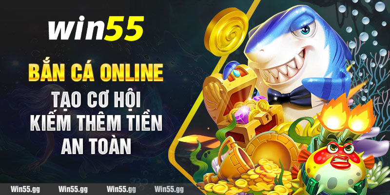 Bắn cá online tạo cơ hội kiếm thêm tiền an toàn