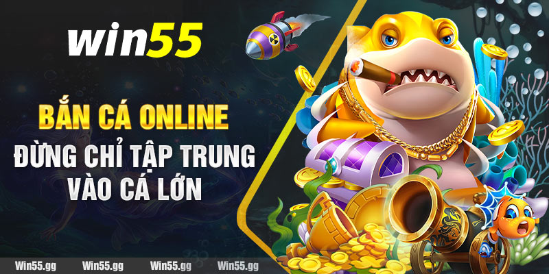 Bắn cá online đừng chỉ tập trung vào cá lớn