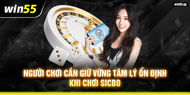 Người chơi cần giữ vững tâm lý ổn định khi chơi Sicbo