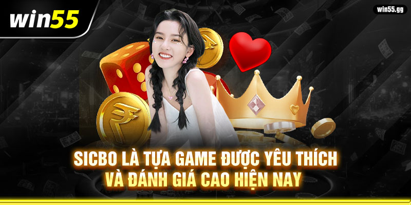 Sicbo là tựa game được yêu thích và đánh giá cao hiện nay