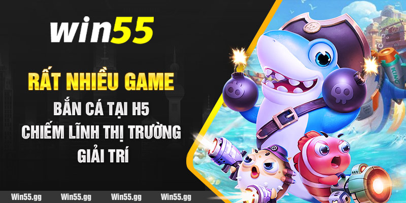 Rất nhiều game Bắn Cá tại H5 chiếm lĩnh thị trường giải trí