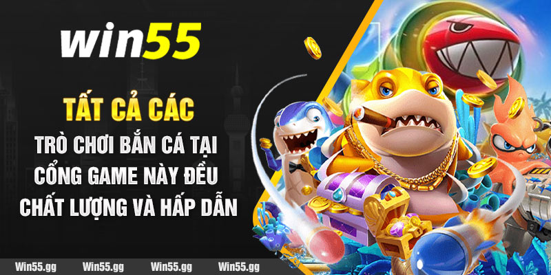 Tất cả các trò chơi Bắn Cá tại cổng game này đều chất lượng và hấp dẫn