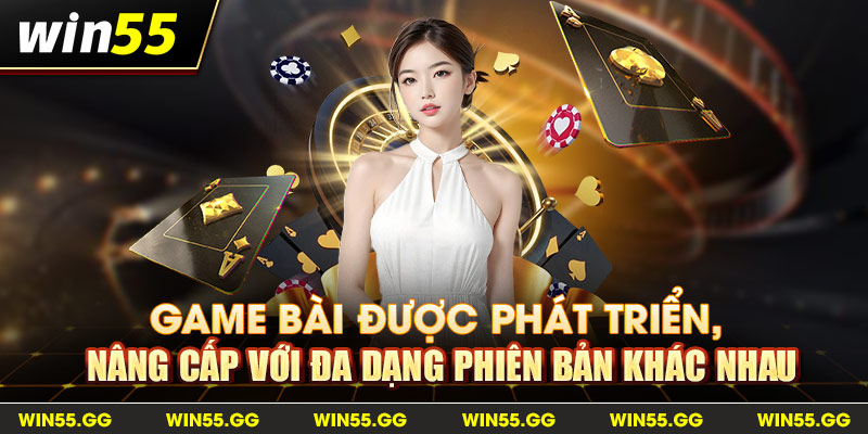 Game Bài win55 được phát triển, nâng cấp với đa dạng phiên bản khác nhau