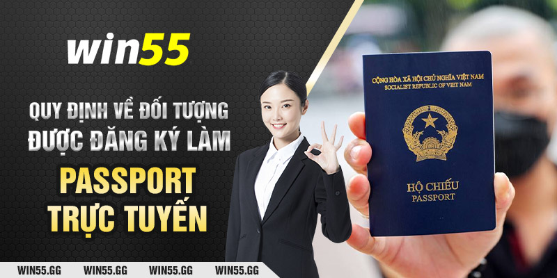 Quy định về đối tượng được đăng ký làm passport trực tuyến