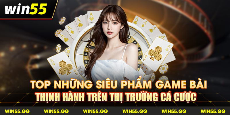 Top những siêu phẩm Game Bài thịnh hành trên thị trường cá cược 