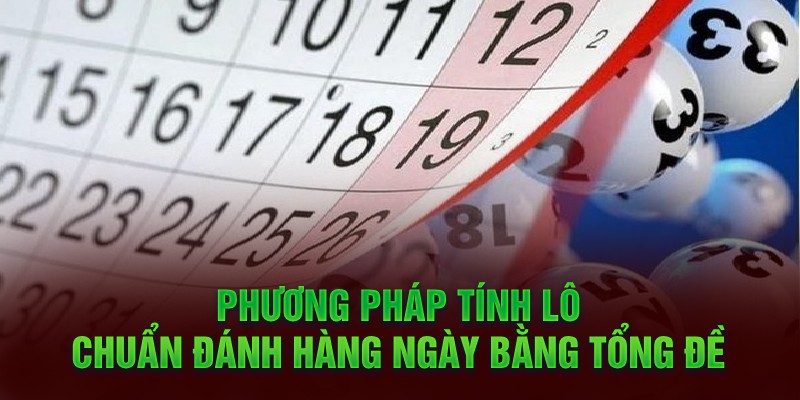 Phương pháp tính lô chuẩn đánh hàng ngày bằng tổng đề 