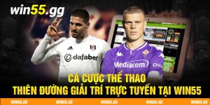 Cá Cược Thể Thao - Thiên Đường Giải Trí Trực Tuyến Tại WIN55