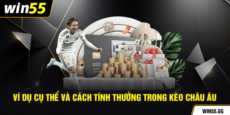 Ví dụ cụ thể và cách tính thưởng trong kèo châu Âu