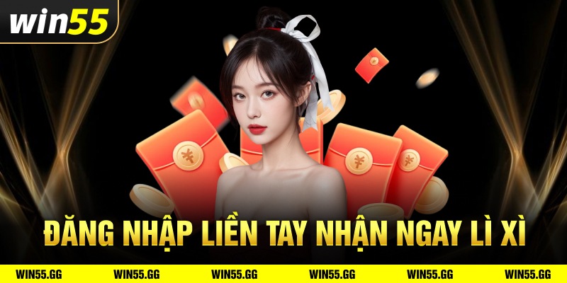 Đăng nhập liền tay nhận ngay lì xì