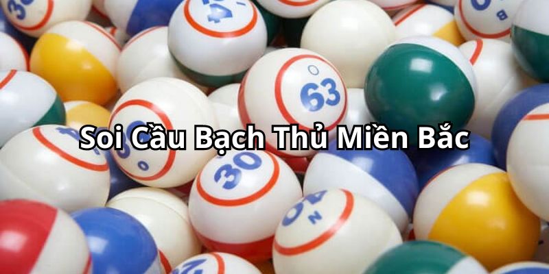 Soi cầu bạch thủ miền Bắc