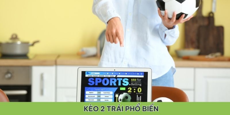 Kèo 2 trái rất phổ biến trong cá cược bóng đá trực tuyến