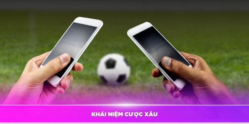 Tìm hiểu về khái niệm cược xâu là gì mà bạn nên biết