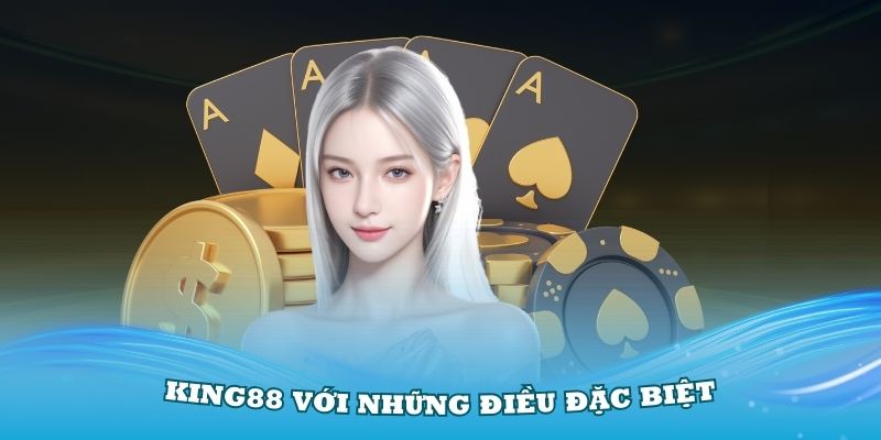 Giới thiệu về King88 với những điều đặc biệt